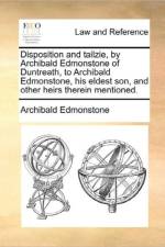 Disposition and Tailzie, by Archibald Edmonstone of Duntreath, to Archibald Edmonstone, His Eldest Son, and Other Heirs Therein Mentioned. af Archibald Edmonstone
