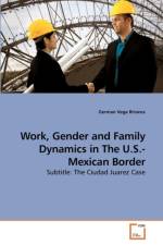 Work, Gender and Family Dynamics in The U.S.-Mexican Border af German Vega Briones