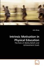 Intrinsic Motivation in Physical Education af John (Montclair State University USA) Wang