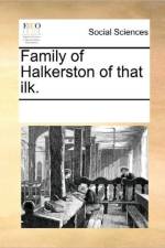 Family of Halkerston of That Ilk. af Multiple Contributors