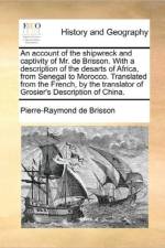 An account of the shipwreck and captivity of Mr. de Brisson. With a description of the desarts of Africa, from Senegal to Morocco. Translated from the af Pierre-Raymond De Brisson