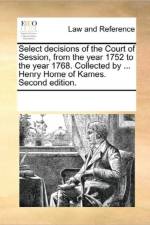 Select Decisions of the Court of Session, from the Year 1752 to the Year 1768. Collected by ... Henry Home of Kames. Second Edition. af Multiple Contributors