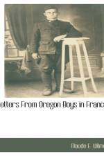 Letters from Oregon Boys in France af Maude E Wilmot