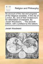 An Account of the Rise and Progress of the Religious Societies, in the City of London, &C. and of Their Endeavours for Reformation of Manners. by Josiah Woodward, ... the Seventh Edition, with a Preface by the Editors. af Josiah Woodward