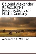 Colonel Alexander K. McClure's Recollections of Half a Century af Alexander K McClure
