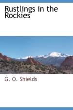Rustlings in the Rockies af G O Shields