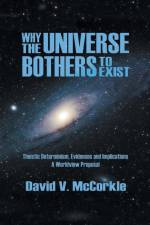Why the Universe Bothers to Exist af David McCorkle