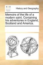 Memoirs of the Life of a Modern Saint. Containing His Adventures in England, Scotland and America. af Multiple Contributors