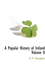 A Popular History of Ireland Volume II af D P Conyngham
