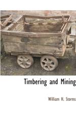 Timbering and Mining af William H Storms