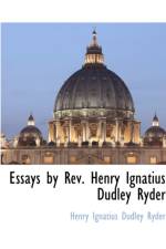 Essays by REV. Henry Ignatius Dudley Ryder