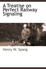 A Treatise on Perfect Railway Signaling af Henry W Spang