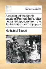 A Relation of the Fearful Estate of Francis Spira, After He Turned Apostate from the Protestant Church to Popery.