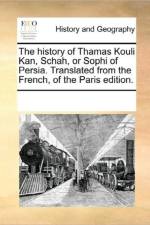 The History of Thamas Kouli Kan, Schah, or Sophi of Persia. Translated from the French, of the Paris Edition. af Multiple Contributors