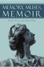 Memory, Muses, Memoir af Deb Everson Borofka