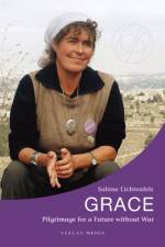 Grace. Pilgrimage for a Future without War af Sabine Lichtenfels