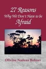 27 Reasons Why We Don't Have to Be Afraid af Olivine Nadeau Bohner