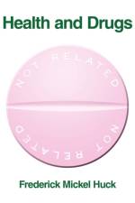 Health and Drugs Not Related af Frederick Mickel Huck
