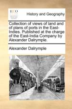 Collection of Views of Land and of Plans of Ports in the East-Indies. Published at the Charge of the East-India Company by Alexander Dalrymple. af Alexander Dalrymple