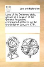 Laws of the Delaware State, Passed at a Session of the General Assembly, Commenced at Dover, on the Fourth Day of January, 1791. af Multiple Contributors