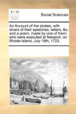 An Account of the Pirates, with Divers of Their Speeches, Letters, &C. and a Poem, Made by One of Them af See Notes Multiple Contributors
