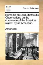 Remarks on Lord Sheffield's Observations on the Commerce of the American States; By an American. af American