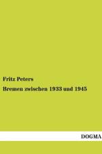 Bremen Zwischen 1933 Und 1945 af Fritz Peters