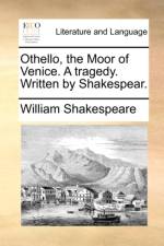 Othello, the Moor of Venice. a Tragedy. Written by Shakespear. af William Shakespeare