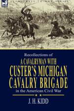 Recollections of a Cavalryman af J H Kidd