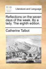 Reflections on the Seven Days of the Week. by a Lady. the Eighth Edition. af Catherine Talbot
