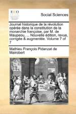 Journal Historique de La Revolution Operee Dans La Constitution de La Monarchie Francoise, Par M. de Maupeou, ... Nouvelle Edition, Revue, Corrigee & Augmentee. Volume 7 of 7 af Mathieu Francois Pidanzat de Mairobert
