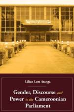 Gender, Discourse and Power in the Cameroonian Parliament af Lilian Lem Atanga