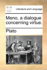 Meno, a Dialogue Concerning Virtue. af Plato