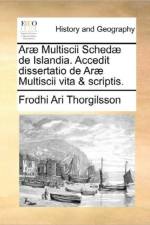 Arae Multiscii Schedae de Islandia. Accedit Dissertatio de Arae Multiscii Vita & Scriptis. af Frodhi Ari Thorgilsson
