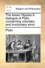 The Lesser Hippias a Dialogue of Plato Concerning Voluntary and Involuntary Error. af Plato
