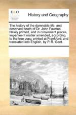 The History of the Damnable Life, and Deserved Death of Dr. John Faustus. Newly Printed, and in Convenient Places, Impertinent Matter Amended, According to the True Copy, Printed at Frankford; And Translated Into English, by P. R. Gent. af See Notes Multiple Contributors