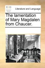 The Lamentation of Mary Magdalen from Chaucer. af Multiple Contributors
