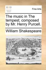 The Music in the Tempest; Composed by Mr. Henry Purcell. af William Shakespeare