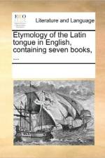 Etymology of the Latin Tongue in English, Containing Seven Books, ... af See Notes Multiple Contributors