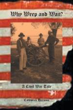 Why Weep and Wait - A Civil War Tale af Cathwren Hermon