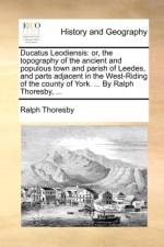 Ducatus Leodiensis af Ralph Thoresby