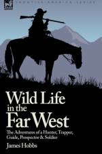 Wild Life in the Far West af James Hobbs