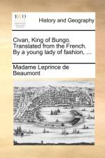 Civan, King of Bungo. Translated from the French. by a Young Lady of Fashion, ... af Madame Leprince de Beaumont