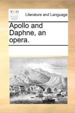 Apollo and Daphne, an Opera. af Multiple Contributors