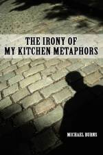 The Irony Of My Kitchen Metaphors af Michael (Royal Newcastle Hospital Newcastle Australia) Burns