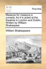 Measure for Measure a Comedy. as It Is Acted at the Theatres in London and Dublin. Written by William Shakespear. af William Shakespeare
