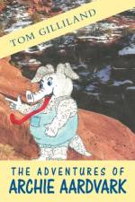 The Adventures of Archie Aardvark af Tom Gilliland