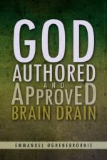 God Authored and Approved Brain Drain af Emmanuel Oghenebrorhie