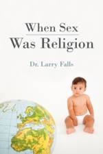 When Sex Was Religion af Larry Falls
