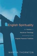 English Spirituality af Martin Thornton